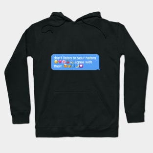 don’t listen to your haters agree with them Hoodie